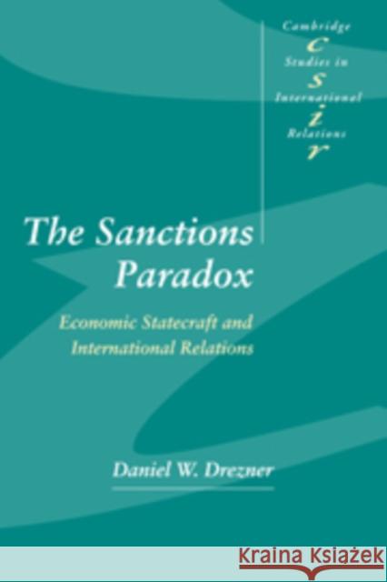 The Sanctions Paradox: Economic Statecraft and International Relations Drezner, Daniel W. 9780521643320 CAMBRIDGE UNIVERSITY PRESS