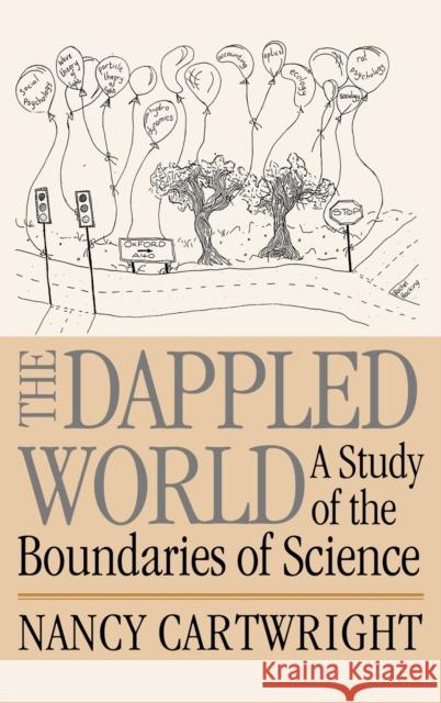 The Dappled World: A Study of the Boundaries of Science Cartwright, Nancy 9780521643368 CAMBRIDGE UNIVERSITY PRESS