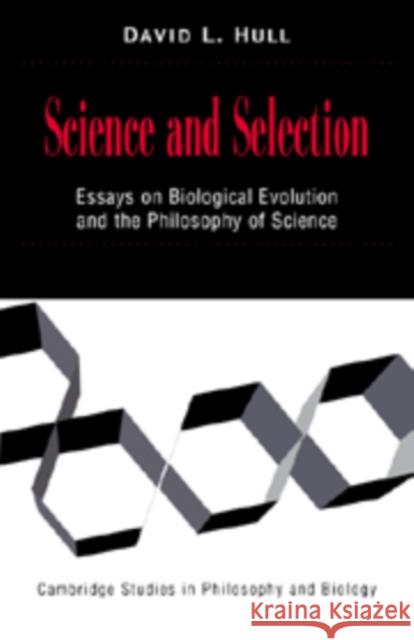 Science and Selection: Essays on Biological Evolution and the Philosophy of Science David L. Hull (Northwestern University, Illinois) 9780521643399