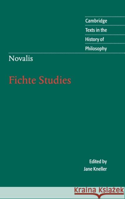 Novalis: Fichte Studies Novalis                                  Jane Kneller Desmond M. Clarke 9780521643535 Cambridge University Press