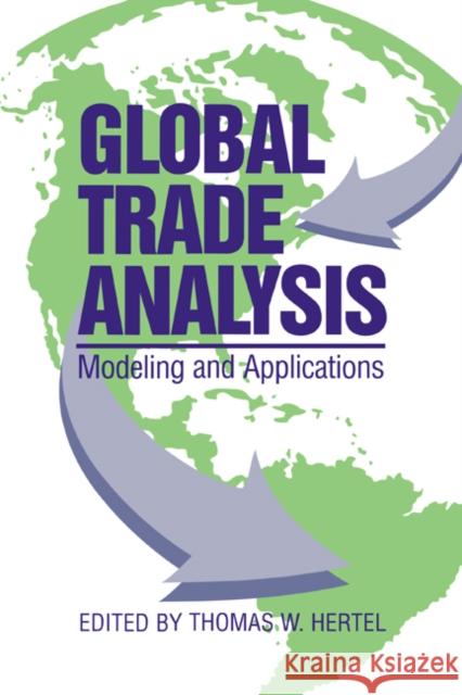 Global Trade Analysis: Modeling and Applications Hertel, Thomas W. 9780521643740 Cambridge University Press