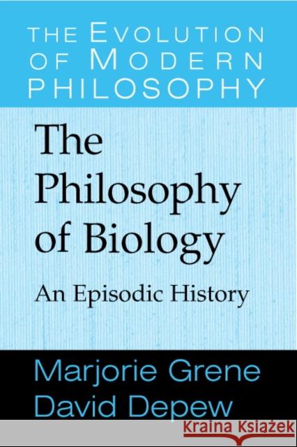 The Philosophy of Biology: An Episodic History Grene, Marjorie 9780521643801 Cambridge University Press