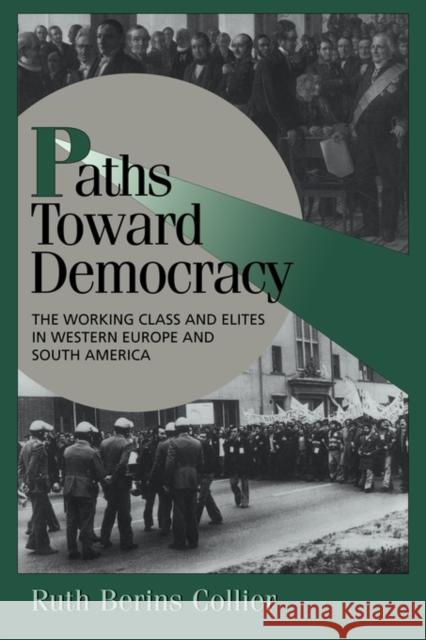Paths Toward Democracy: The Working Class and Elites in Western Europe and South America Collier, Ruth Berins 9780521643825