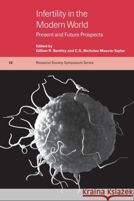 Infertility in the Modern World: Present and Future Prospects Bentley, Gillian R. 9780521643870 CAMBRIDGE UNIVERSITY PRESS