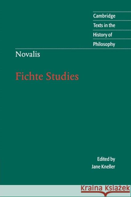 Novalis: Fichte Studies Novalis                                  Jane Kneller Desmond M. Clarke 9780521643924 Cambridge University Press