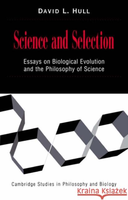 Science and Selection: Essays on Biological Evolution and the Philosophy of Science Hull, David L. 9780521644051