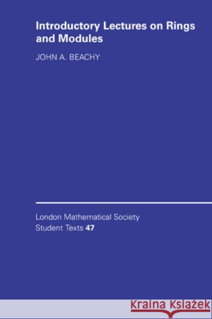Introductory Lectures on Rings and Modules John A. Beachy J. Beachy C. M. Series 9780521644075 Cambridge University Press
