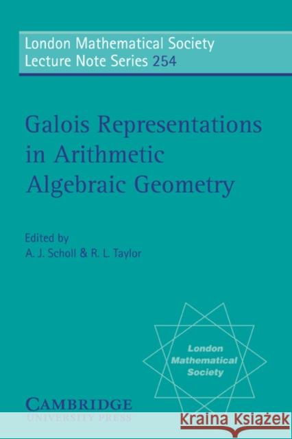 Galois Representations in Arithmetic Algebraic Geometry A. J. Scholl Richard Lawrence Taylor R. L. Taylor 9780521644198 Cambridge University Press
