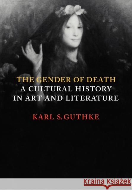 The Gender of Death: A Cultural History in Art and Literature Guthke, Karl S. 9780521644600 Cambridge University Press