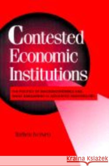 Contested Economic Institutions: The Politics of Macroeconomics and Wage Bargaining in Advanced Democracies Iversen, Torben 9780521645324