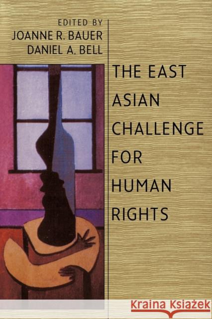 The East Asian Challenge for Human Rights Joanne R. Bauer Daniel A. Bell 9780521645362