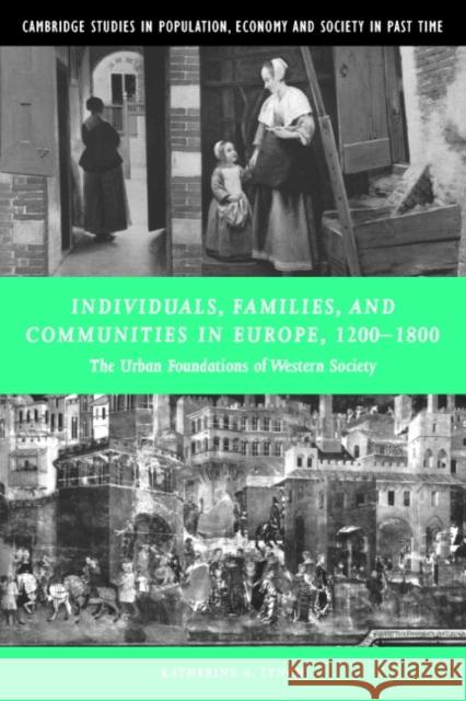 Individuals, Families, and Communities in Europe, 1200-1800: The Urban Foundations of Western Society Lynch, Katherine A. 9780521645416 Cambridge University Press