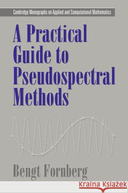 A Practical Guide to Pseudospectral Methods Bengt Fornberg P. G. Ciarlet A. Iserles 9780521645645 Cambridge University Press