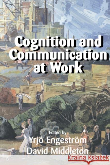 Cognition and Communication at Work Yrjo Engestrom David Middleton Yrjv Engestrom 9780521645669 Cambridge University Press