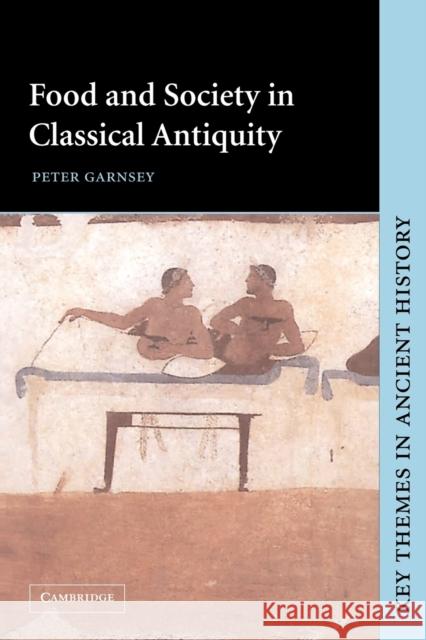 Food and Society in Classical Antiquity Peter Garnsey P. A. Cartledge P. D. a. Garnsey 9780521645881