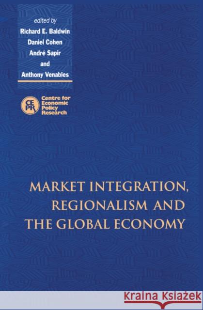 Market Integration, Regionalism and the Global Economy Daniel Cohen Anthony J. Venables Andre Sapir 9780521645898