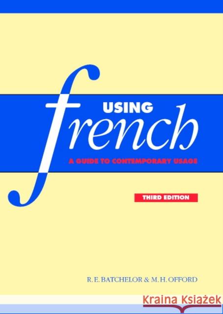 Using French: A Guide to Contemporary Usage Batchelor, R. E. 9780521645935 Cambridge University Press