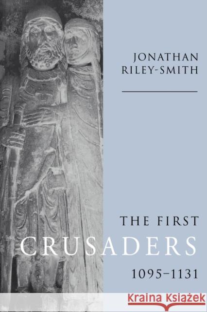 The First Crusaders, 1095-1131 Jonathan Riley-Smith 9780521646031 Cambridge University Press