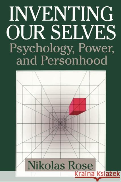 Inventing Our Selves: Psychology, Power, and Personhood Rose, Nikolas 9780521646079 0