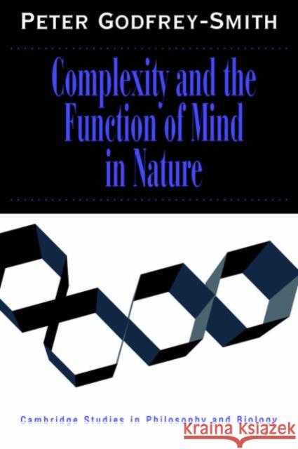 Complexity and the Function of Mind in Nature Peter Godfrey-Smith Michael Ruse 9780521646246 Cambridge University Press