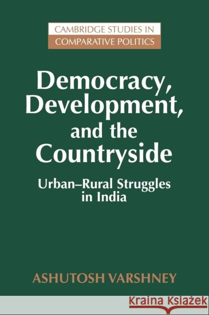 Democracy, Development, and the Countryside: Urban-Rural Struggles in India Varshney, Ashutosh 9780521646253 Cambridge University Press