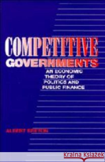 Competitive Governments: An Economic Theory of Politics and Public Finance Breton, Albert 9780521646284 Cambridge University Press