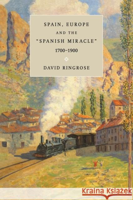 Spain, Europe, and the 'Spanish Miracle', 1700-1900 David R. Ringrose 9780521646307