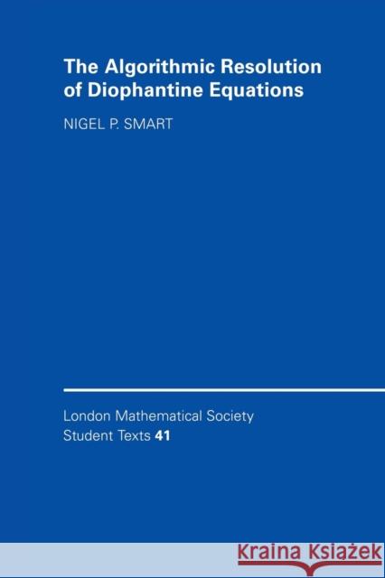 The Algorithmic Resolution of Diophantine Equations Smart, Nigel P. 9780521646338 CAMBRIDGE UNIVERSITY PRESS