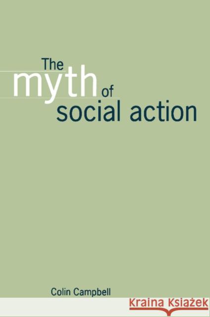 The Myth of Social Action Colin Campbell 9780521646369 Cambridge University Press