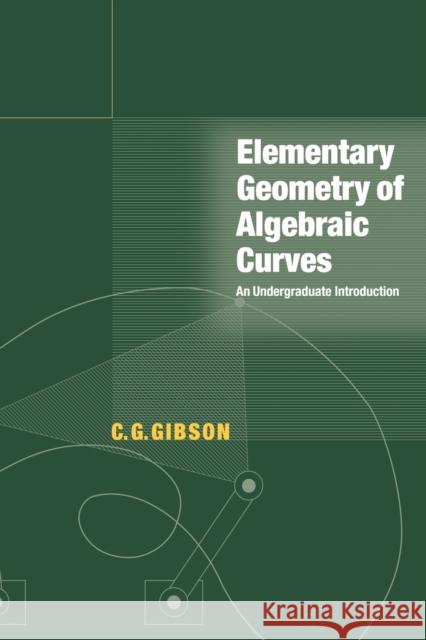 Elementary Geometry of Algebraic Curves: An Undergraduate Introduction C. G. Gibson (University of Liverpool) 9780521646413 Cambridge University Press