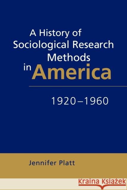 A History of Sociological Research Methods in America, 1920-1960 Jennifer Platt Quentin Skinner James Tully 9780521646499