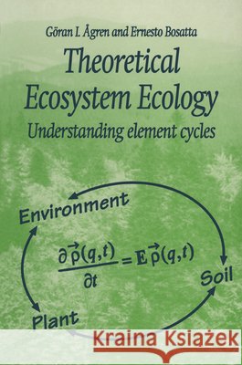 Theoretical Ecosystem Ecology: Understanding Element Cycles Agren, Goran I. 9780521646512
