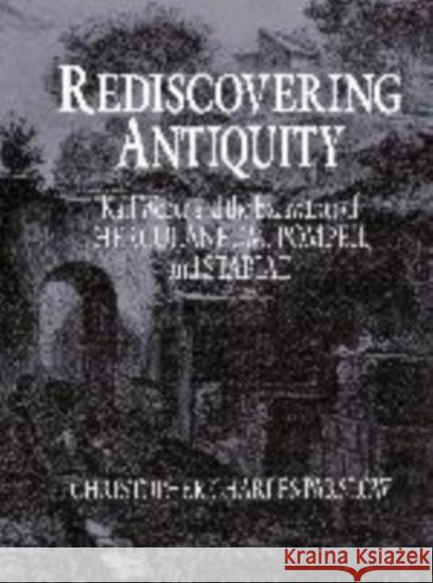 Rediscovering Antiquity: Karl Weber and the Excavation of Herculaneum, Pompeii and Stabiae Parslow, Christopher Charles 9780521646642 Cambridge University Press