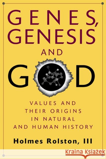 Genes, Genesis, and God: Values and Their Origins in Natural and Human History Rolston, Holmes 9780521646741 Cambridge University Press