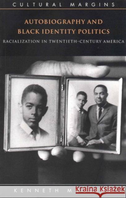 Autobiography and Black Identity Politics: Racialization in Twentieth-Century America Mostern, Kenneth 9780521646796 Cambridge University Press