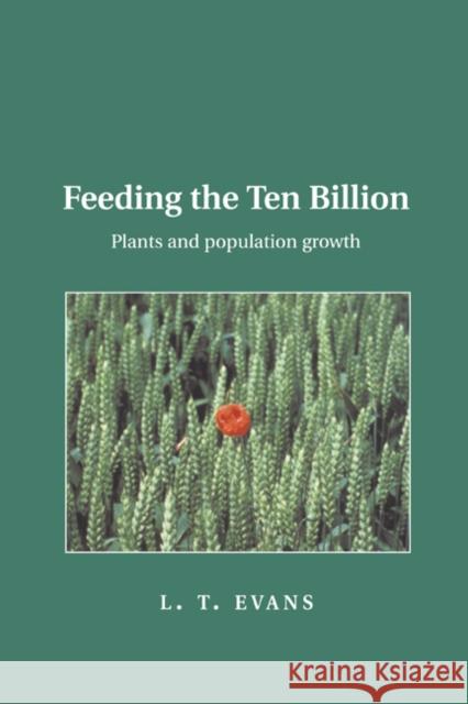 Feeding the Ten Billion: Plants and Population Growth Evans, Lloyd T. 9780521646857 Cambridge University Press