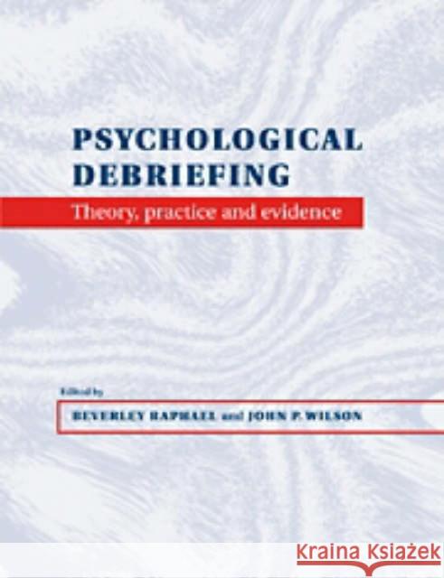 Psychological Debriefing: Theory, Practice and Evidence Raphael, Beverley 9780521647007
