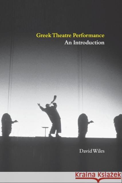 Greek Theatre Performance: An Introduction Wiles, David 9780521648578