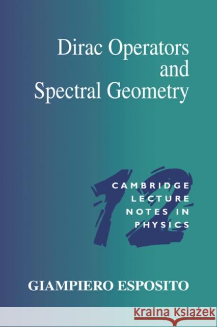 Dirac Operators and Spectral Geometry Giampiero Esposito Peter Goddard Julia Yeomans 9780521648622 Cambridge University Press