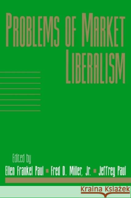 Problems of Market Liberalism: Volume 15, Social Philosophy and Policy, Part 2 Ellen Frankel Paul Fred Dycus Miller Jeffrey Paul 9780521649919 Cambridge University Press