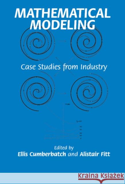 Mathematical Modeling: Case Studies from Industry Cumberbatch, Ellis 9780521650076