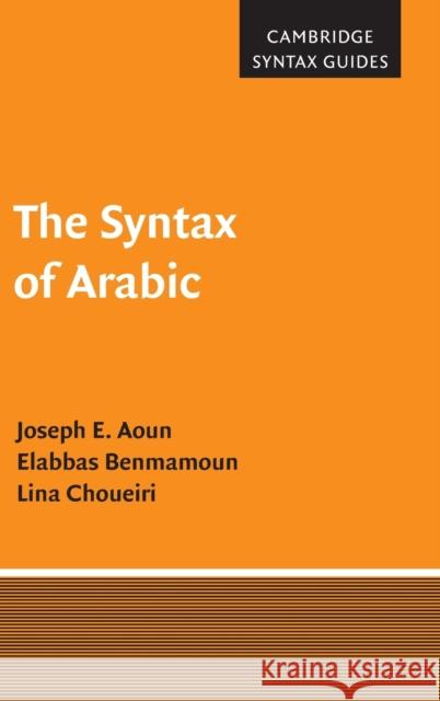 The Syntax of Arabic Joseph Aoun Lina Choueiri Elabbas Benmamoun 9780521650175 Cambridge University Press