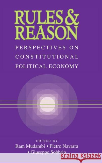 Rules and Reason: Perspectives on Constitutional Political Economy Ram Mudambi (Case Western Reserve University, Ohio), Pietro Navarra (Instituto di Chimica e Tecnologia dei Prodotti Natu 9780521650571 Cambridge University Press