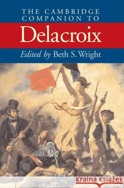 The Cambridge Companion to Delacroix  9780521650779 CAMBRIDGE UNIVERSITY PRESS