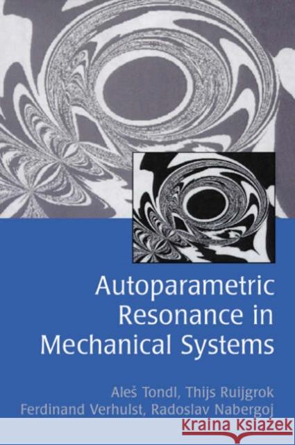 Autoparametric Resonance in Mechanical Systems Ales Tondl M. Ruijgrok Thijs Ruijgrok 9780521650793 Cambridge University Press