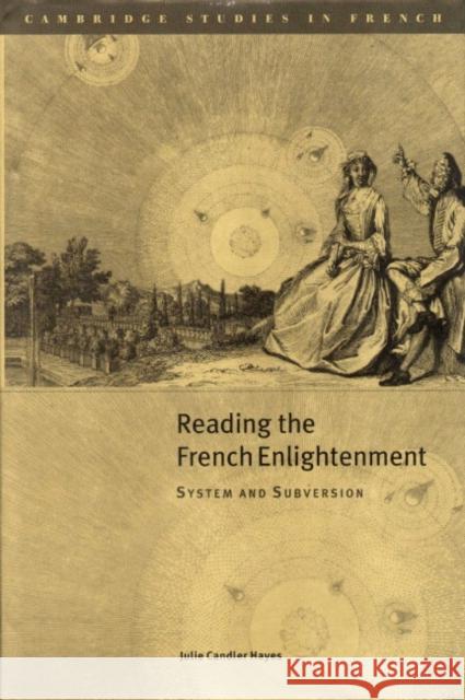 Reading the French Enlightenment: System and Subversion Julie Candler Hayes (University of Richmond, Virginia) 9780521651288 Cambridge University Press