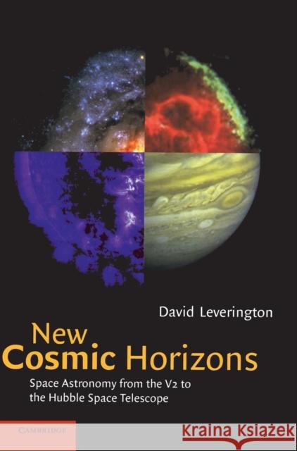 New Cosmic Horizons: Space Astronomy from the V2 to the Hubble Space Telescope David Leverington 9780521651370 Cambridge University Press