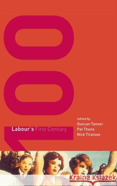 Labour's First Century Duncan Tanner (University of Wales, Bangor), Pat Thane (University of Sussex), Nick Tiratsoo (University of Luton) 9780521651844