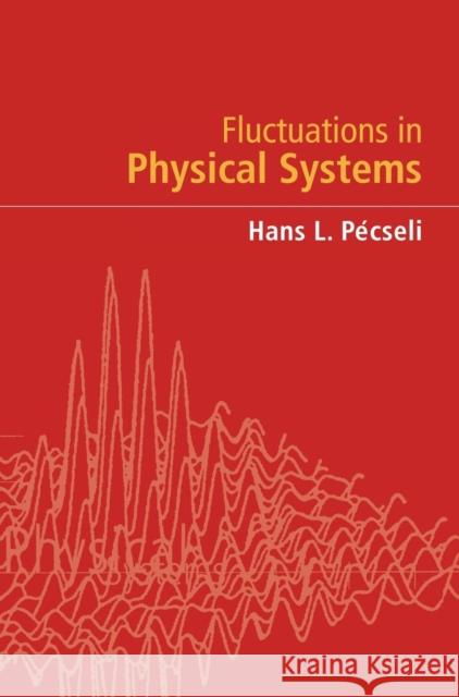 Fluctuations in Physical Systems Hans L. Pécseli (Universitetet i Oslo) 9780521651929 Cambridge University Press