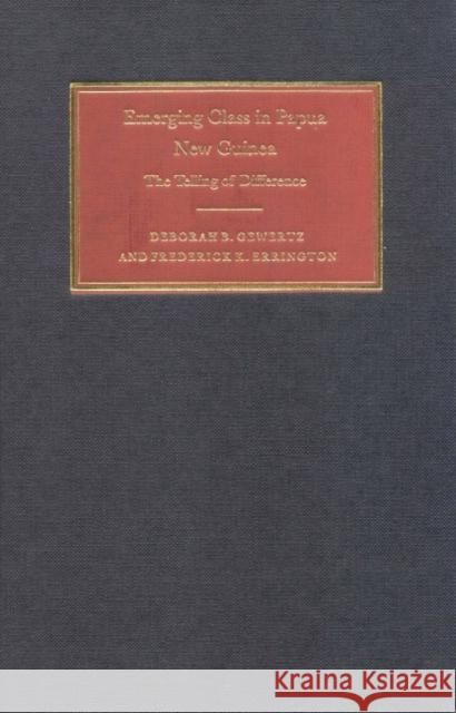 Emerging Class in Papua New Guinea: The Telling of Difference Gewertz, Deborah B. 9780521652124 CAMBRIDGE UNIVERSITY PRESS